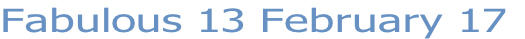 Fabulous 13 February 17